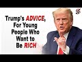 Donald Trump's Advice For Young People Who Want To Be Rich