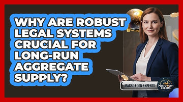 Why Are Robust Legal Systems Crucial For Long-Run Aggregate Supply? - Macroecon Experts