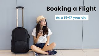 What You Need To Know About Booking Your First Flight As A 1517 Year Old
