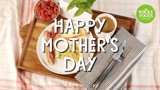 Happy Mother's Day! l Whole Foods Market