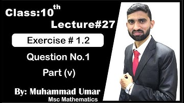 lecture#27 Ex 1.2 Question No.1 Part v class 10 by Muhammad Umar | Solution of Mathematics
