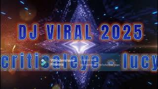 DJ VIRAL 2025IIcriticaleye-lucyII