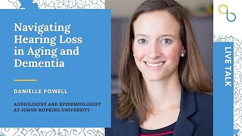 Navigating Hearing Loss in Aging and Dementia | Li...