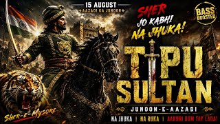 TIPU SULTAN 🔥 JUNOON-E-AZAADI | 15 AUGUST SPECIAL | BASS BOOSTED POWER ANTHEM | DESH BHAKTI SONG