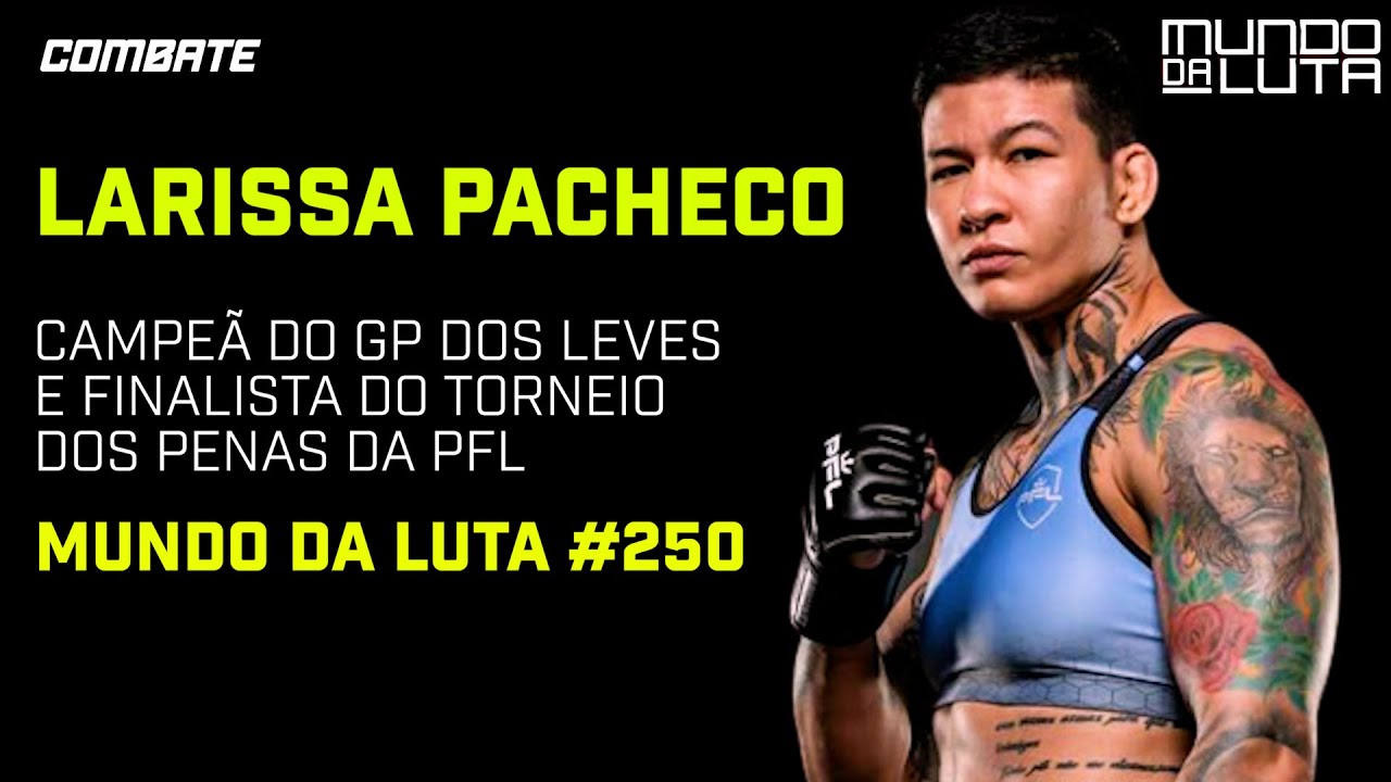 AO VIVO | MUNDO DA LUTA #250 COM LARISSA PACHECO | podcast Combate