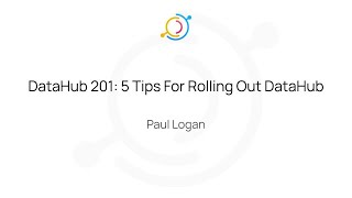 DataHub 201: Rolling out DataHub to Your Stakeholders screenshot 1
