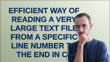 Efficient way of Reading a very large text file from a specific line number to the end in C#