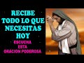 Escucha esta Oración Poderosa y Recibe todo lo que necesitas hoy!