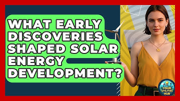 What Early Discoveries Shaped Solar Energy Development? - Your Utilities Hub