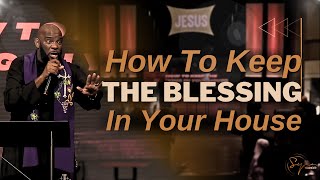How To Keep The Blessing In Your House | Bishop S. Y. Younger