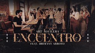 Encuentro (Sesión En Vivo) Art Aguilera Feat Brittany Arroyo - Música Cristiana
