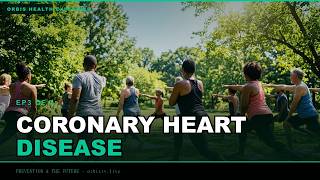 ORBIS Health: CORONARY HEART DISEASE — EP3 of 3 — PREVENTION & THE FUTURE