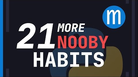 21 MORE nooby Python habits