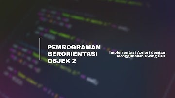 Implementasi Apriori dengan Menggunakan Swing GUI | PBO2 JAVA 2021