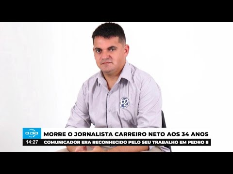 Jornalista em Pedro II: Morre o comunicador Carreiro Neto aos 34 anos 20 05 2025