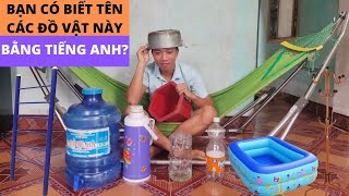 ĐỐ BẠN BIẾT CÁI NÀY TIẾNG ANH LÀ GÌ?