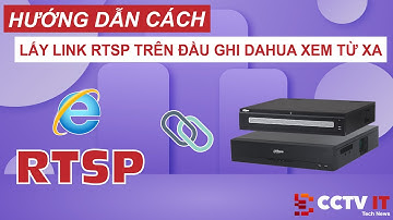 Hướng Dẫn Lấy Link RTSP Trên Đầu Ghi Dahua Để Sử Dụng Từ Xa Ngoại Mạng | CCTVIT.NET