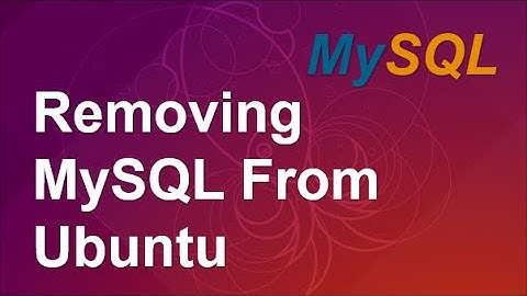 Remove MySQL From Ubuntu