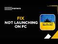 HOW TO FIX FORTNITE NOT LAUNCHING ON PC
