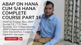 16. ABAP on Eclipse, New ABAP Syntax 7.4 7.5, Field Symbols, SQL Enhancements, ABAP Enhancements
