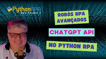 Chatgpt API: Robôs RPA Avançados com Python RPA Dev Studio