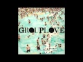 Grouplove - Don't Say Oh Well