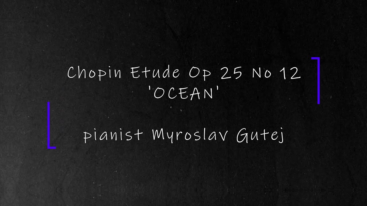 Chopin OCEAN Etude    Op 25 No 12     Pianist Myroslav Gutej (new performance)