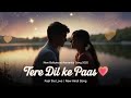 Tere Dil Ke Paas Full Hindi Romantic Song 2025 | Lyrical | Bollywood Song | Music studio🎵