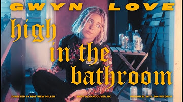 Gwyn Love - high in the bathroom (Official Video)