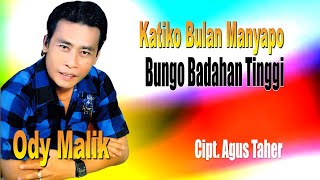 ODY MALIK: KATIKO BULAN MANYAPO -  BUNGO BADAHAN TINGGI