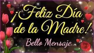 Feliz Día de la Madre 🌹💖 Felicitaciones para el día de la Madre 🌷 Mensaje bonito para WhatsApp 💌🌺