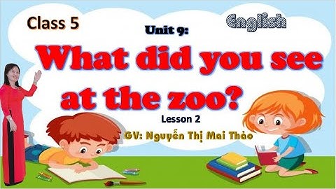 TIỂU HỌC THẬT HAY || unit 9 what this you see at the zoo? lesson 2 || TIẾNG ANH 5