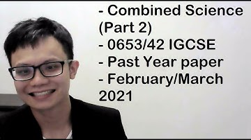 - Combined Science (Part 2)- 0653/42 IGCSE- Past Year paper- February/March 2021