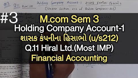 #3 Holding Company Ac-1 શાસક કપનીના હિસાભો | Q.11 Hiral ltd | M.com Sem 3 | Financial Accounting