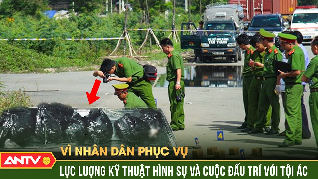 Vì nhân dân phục vụ: Lực lượng kỹ thuật hình sự - “Chìa khóa vàng” giải mã các vụ án bí ẩn | ANTV