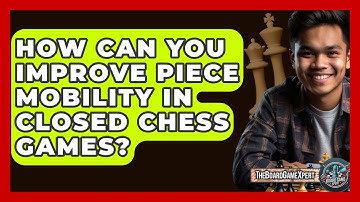 How Can You Improve Piece Mobility In Closed Chess Games? - The Board Game Xpert