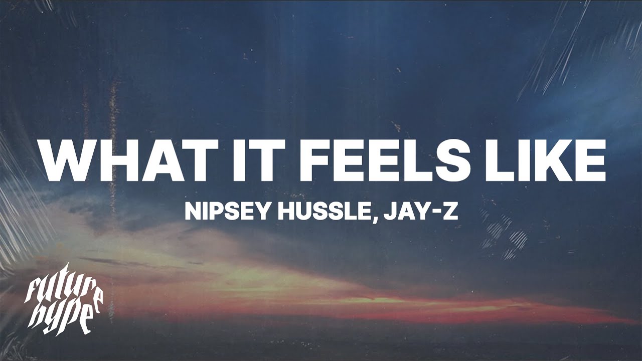 Nipsey Hussle  JAY Z   What It Feels Like Lyrics