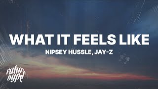 Video thumbnail of "Nipsey Hussle & JAY-Z - What It Feels Like (Lyrics)"