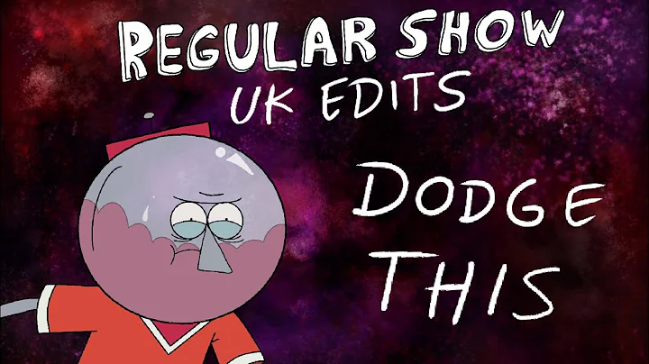 Regular Show: UK Edits: Dodge This