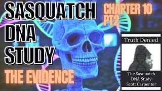 The Truth Denied | Chapter 10 Part 2 | The Bigfoot DNA Study 