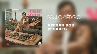 Video thumbnail of "Paulo Sérgio - Apesar Dos Pesares (Áudio Oficial)"