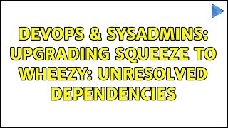 DevOps & SysAdmins: Upgrading Squeeze to Wheezy: Unresolved Dependencies