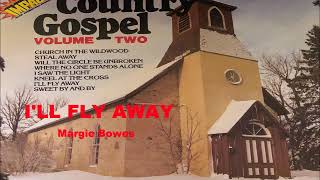 I'LL FLY AWAY   (Margie Bowes)  Country Gospel -  American