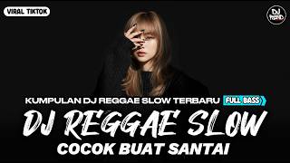 KUMPULAN DJ REGGAE SANTAI FULL BASS 🔥 DJ CAMPURAN REGGAE SLOW VIRAL TIK TOK🎵