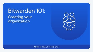 Bitwarden 101: Creating your organization