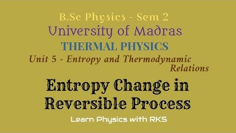 Entropy Change in Reversible Process/B.Sc Physics/Univ. of Madras/Sem 2/Unit 5