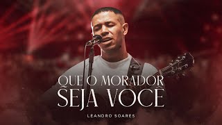 Leandro Soares | Que o Morador Seja Você [Clipe oficial]