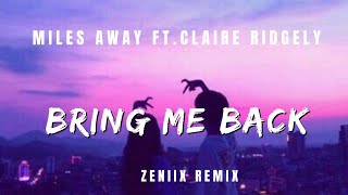 Miles Away - Bring Me Back Ft. Claire Ridgely (Lyrics) Zeniix Remix