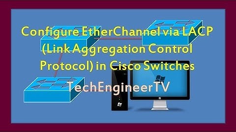 Configure EtherChannel via LACP (Link Aggregation Control Protocol) in Cisco Switches