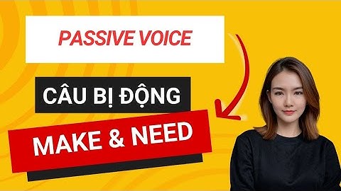Câu bị động với Make và Need ( Passive Voice with Make and Need)